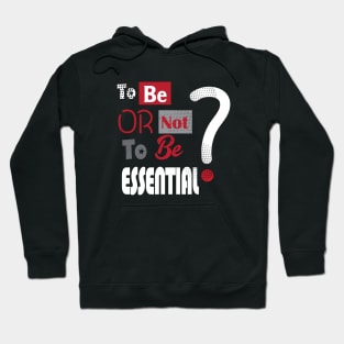 Essential Employee. To Be or not to be Essential? - slogan, Worker 2022, Covid-19, self-isolation, Quarantine, Social Distancing, Virus Pandemic. Essential Worker Abstract Modern Design Hoodie